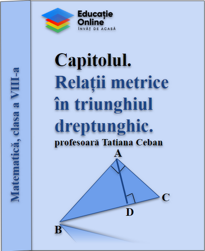 Lecții pentru clasa a VIII a Capitolul Relații metrice în triunghiul